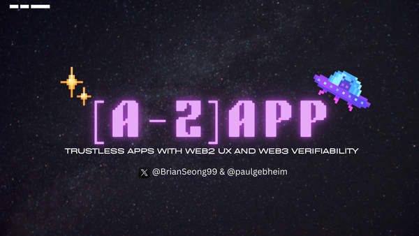 The [A-Z]app Paradigm - Trustless Apps with Web2 UX and Web3 Verifiability